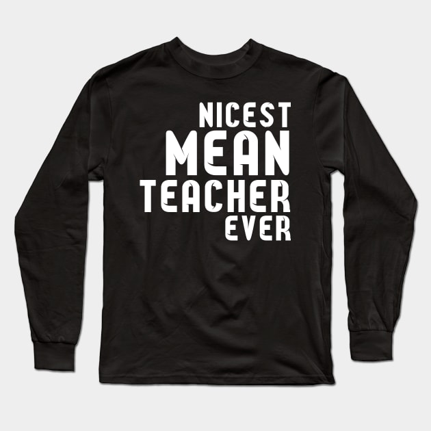 Nicest Mean Teacher Ever - Best teacher ever T-Shirt Long Sleeve T-Shirt by soufibyshop